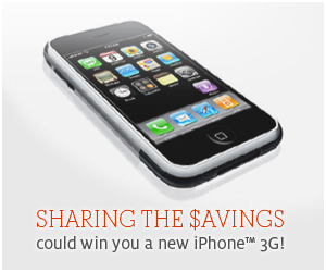 Sharing the savings could win you a new iPhone 3G! Sharing the savings could win you a new iPhone 3G!